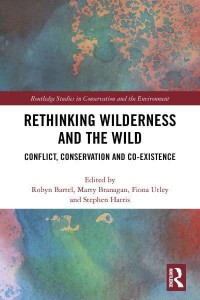 Rethinking Wilderness and the Wild: Conflict, Conservation and Co-existence - Routledge Studies in Conservation and the Environment