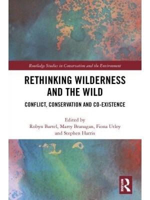 Rethinking Wilderness and the Wild: Conflict, Conservation and Co-existence - Routledge Studies in Conservation and the Environment