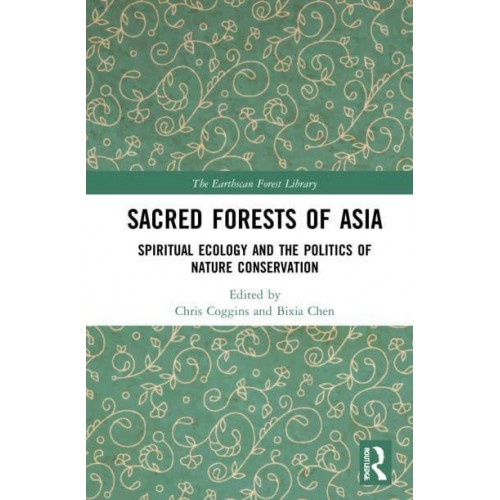 Sacred Forests of Asia: Spiritual Ecology and the Politics of Nature Conservation - The Earthscan Forest Library