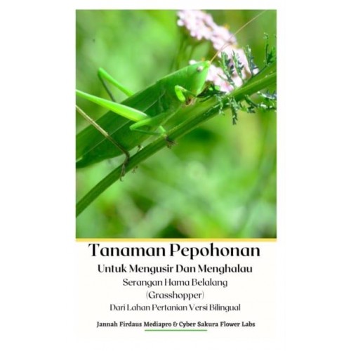 Tanaman Pepohonan Untuk Mengusir Dan Menghalau Serangan Hama Belalang (Grasshopper) Dari Lahan Pertanian Versi Bilingual Hardcover Version