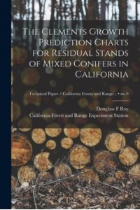 The Clements Growth Prediction Charts for Residual Stands of Mixed Conifers in California; No.9