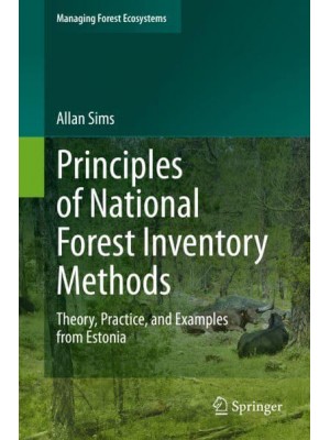 Principles of National Forest Inventory Methods Theory, Practice, and Examples from Estonia - Managing Forest Ecosystems