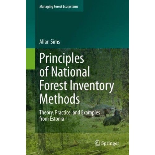 Principles of National Forest Inventory Methods Theory, Practice, and Examples from Estonia - Managing Forest Ecosystems