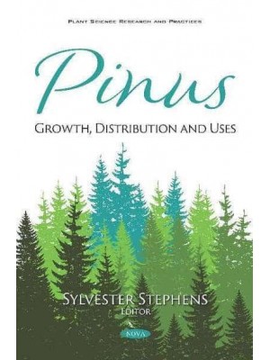 Pinus Growth, Distribution and Uses - Plant Science Research and Practices