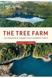 The Tree Farm The Evolution of Canada's First Community Forest