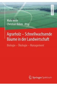 Agrarholz - Schnellwachsende Bäume in Der Landwirtschaft Biologie - Ökologie - Management