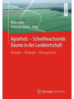 Agrarholz - Schnellwachsende Bäume in Der Landwirtschaft Biologie - Ökologie - Management