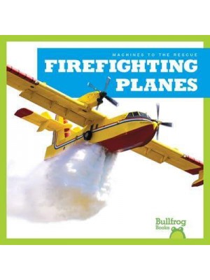 Firefighting Planes - Machines to the Rescue
