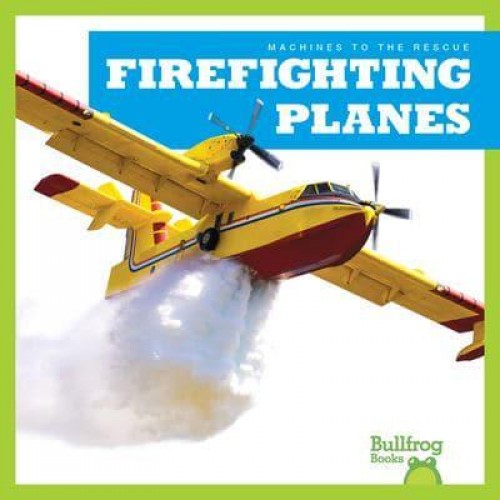 Firefighting Planes - Machines to the Rescue