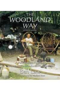 The Woodland Way A Permaculture Approach to Sustainable Woodland Management