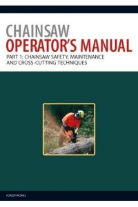 Chainsaw Operator's Manual Chainsaw Safety, Maintenance and Cross-Cutting Techniques