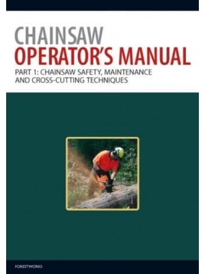 Chainsaw Operator's Manual Chainsaw Safety, Maintenance and Cross-Cutting Techniques