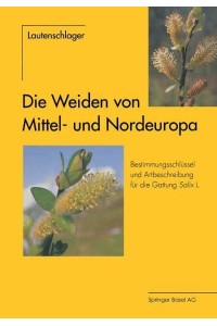 Die Weiden Von Mittel- Und Nordeuropa: Bestimmungsschlussel Und Artbeschreibungen Fur Die Gattung Salix L.