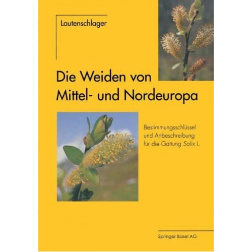 Die Weiden Von Mittel- Und Nordeuropa: Bestimmungsschlussel Und Artbeschreibungen Fur Die Gattung Salix L.