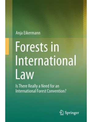 Forests in International Law : Is There Really a Need for an International Forest Convention?