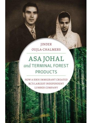 Asa Johal and Terminal Forest Products How a Sikh Immigrant Created BC's Largest Independent Lumber Company