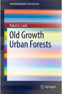 Old Growth Urban Forests - SpringerBriefs in Ecology
