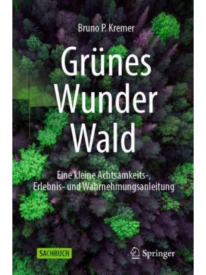Grünes Wunder Wald Eine Kleine Achtsamkeits-, Erlebnis- Und Wahrnehmungsanleitung