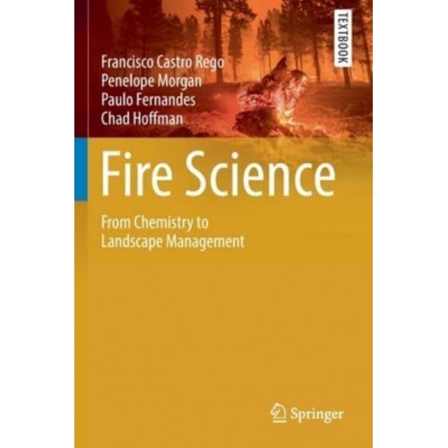 Fire Science From Chemistry to Landscape Management - Springer Textbooks in Earth Sciences, Geography and Environment