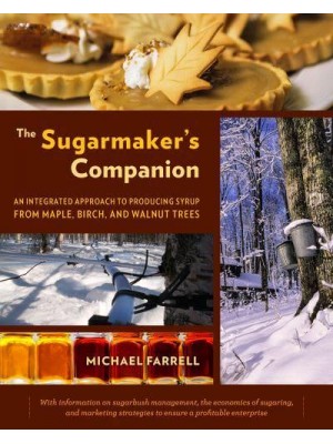 The Sugarmaker's Companion An Integrated Approach to Producing Syrup from Maple, Birch, and Walnut Trees