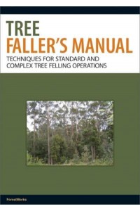 Tree Faller's Manual Techniques for Standard and Complex Tree-Felling Operations