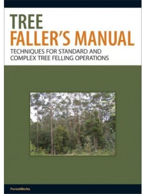 Tree Faller's Manual Techniques for Standard and Complex Tree-Felling Operations
