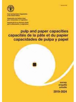Pulp and Paper Capacities, Survey 2019-2024. Capacités De La Pâte Et Du Papier, Enquête 2019-2024. Capacidades De Pulpa Y Papel, Estudio 2019-2024