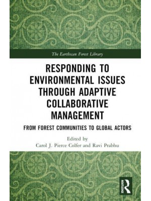 Responding to Environmental Issues Through Adaptive Collaborative Management From Forest Communities to Global Actors - The Earthscan Forest Library