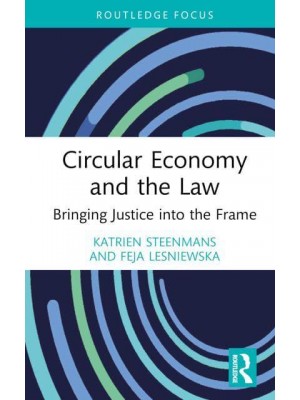 Circular Economy and the Law Bringing Justice Into the Frame - Routledge Focus on Environment and Sustainability