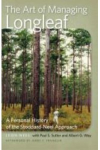 The Art of Managing Longleaf A Personal History of the Stoddard-Neel Approach