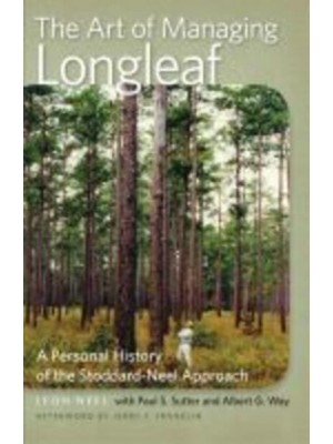 The Art of Managing Longleaf A Personal History of the Stoddard-Neel Approach