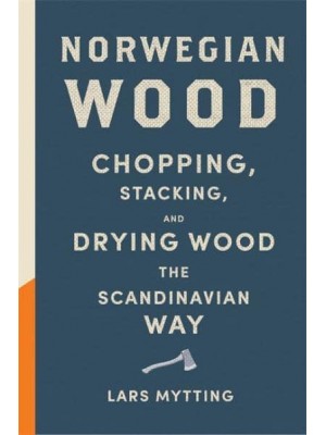 Norwegian Wood Chopping, Stacking, and Drying Wood the Scandinavian Way