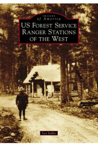 US Forest Service Ranger Stations of the West - Images of America