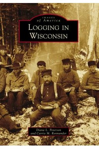 Logging in Wisconsin - Images of America