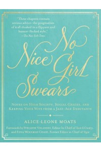 No Nice Girl Swears Notes on High Society, Social Graces, and Keeping Your Wits from a Jazz-Age Debutante