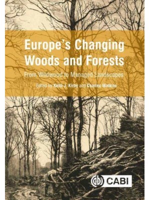 Europe's Changing Woods and Forests From Wildwood to Managed Landscapes