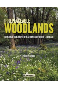 Irreplaceable Woodlands Some Practical Steps to Restoring Our Wildlife Heritage