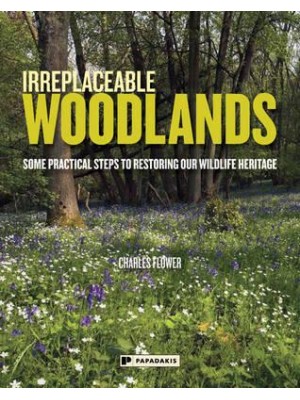 Irreplaceable Woodlands Some Practical Steps to Restoring Our Wildlife Heritage