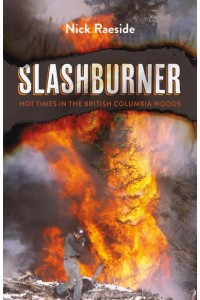 Slashburner Hot Times in the British Columbia Woods