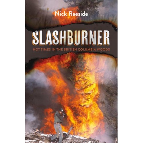 Slashburner Hot Times in the British Columbia Woods