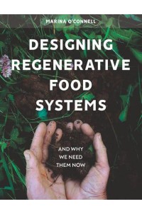 Designing Regenerative Food Systems and Why We Need Them Now