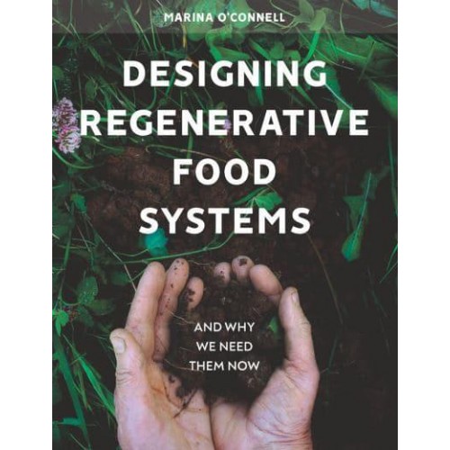 Designing Regenerative Food Systems and Why We Need Them Now