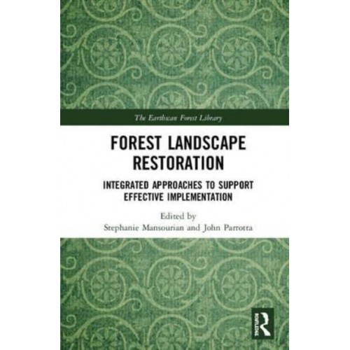 Forest Landscape Restoration Integrated Approaches to Support Effective Implementation - The Earthscan Forest Library