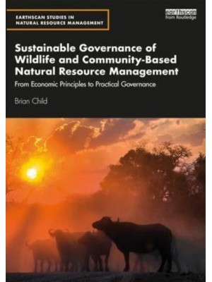 Community Based Natural Resource Management From Economic Principles to Practical Governance - Earthscan Studies in Natural Resource Management