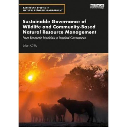 Community Based Natural Resource Management From Economic Principles to Practical Governance - Earthscan Studies in Natural Resource Management