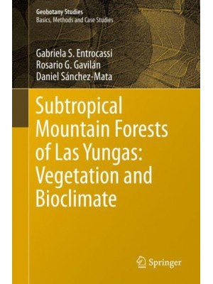 Subtropical Mountain Forests of Las Yungas: Vegetation and Bioclimate - Geobotany Studies