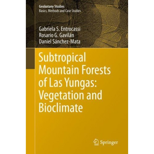Subtropical Mountain Forests of Las Yungas: Vegetation and Bioclimate - Geobotany Studies