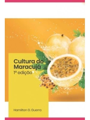 Maracujá: APLICAÇÃO DAS BOAS PRÁTICAS AGRÍCOLAS - Fruticultura