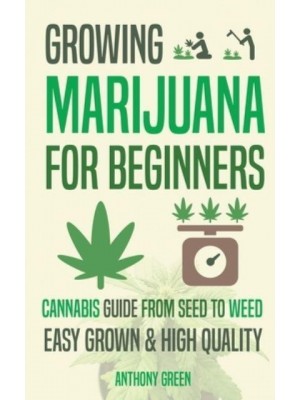 Growing Marijuana for Beginners: Cannabis Growguide - From Seed to Weed