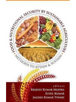 Food and Nutritional Security by Sustainable Agriculture: Methods to Attain and Sustain